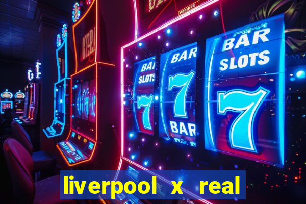 liverpool x real madrid ao vivo futemax